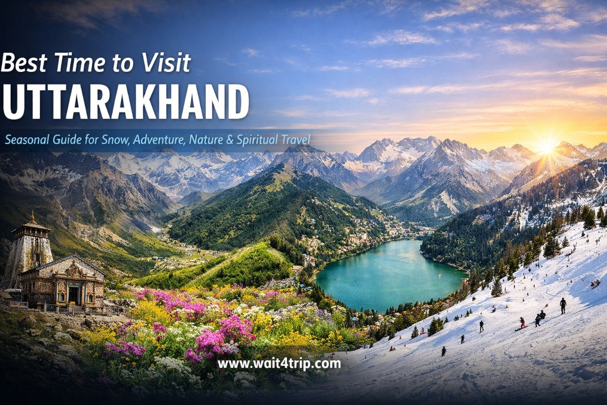 Wait4Trip's Best Time to Visit Uttarakhand 2026: Complete Seasonal Guide for Char Dham, Valley of Flowers, Treks & Hill Stations