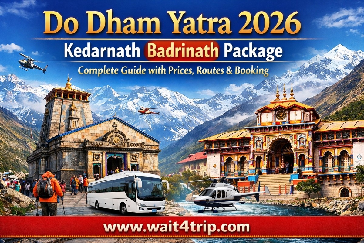 Wait4Trip Do Dham Yatra 2026: Kedarnath Badrinath Package – Complete Guide with Prices, Routes & Booking